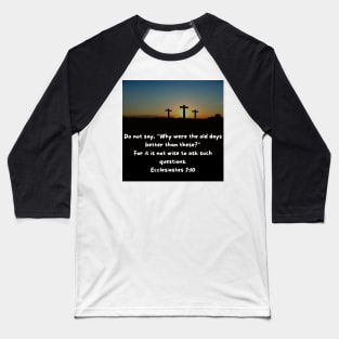 Ecclesiastes 7:10 Baseball T-Shirt